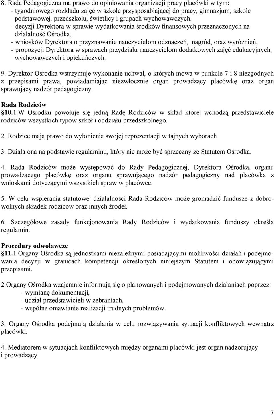 - decyzji Dyrektora w sprawie wydatkowania środków finansowych przeznaczonych na działalność Ośrodka, - wniosków Dyrektora o przyznawanie nauczycielom odznaczeń, nagród, oraz wyróżnień, - propozycji