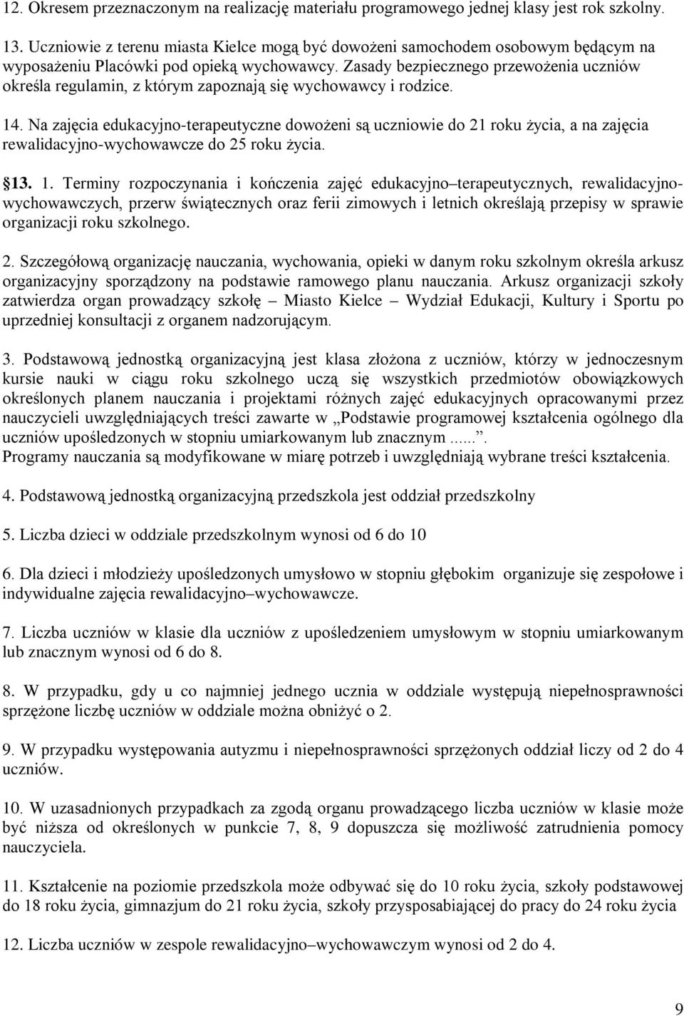 Zasady bezpiecznego przewożenia uczniów określa regulamin, z którym zapoznają się wychowawcy i rodzice. 14.