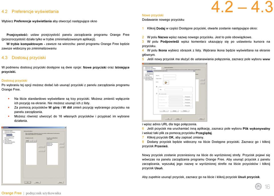 zminimalizowanym aplikacji). W trybie kompaktowym - zawsze na wierzchu: panel programu Orange Free będzie zawsze widoczny po zminimalizowaniu 4.