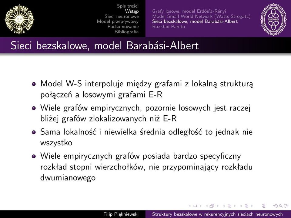 grafów empirycznych, pozornie losowych jest raczej bliżej grafów zlokalizowanych niż E-R Sama lokalność i niewielka średnia odległość to