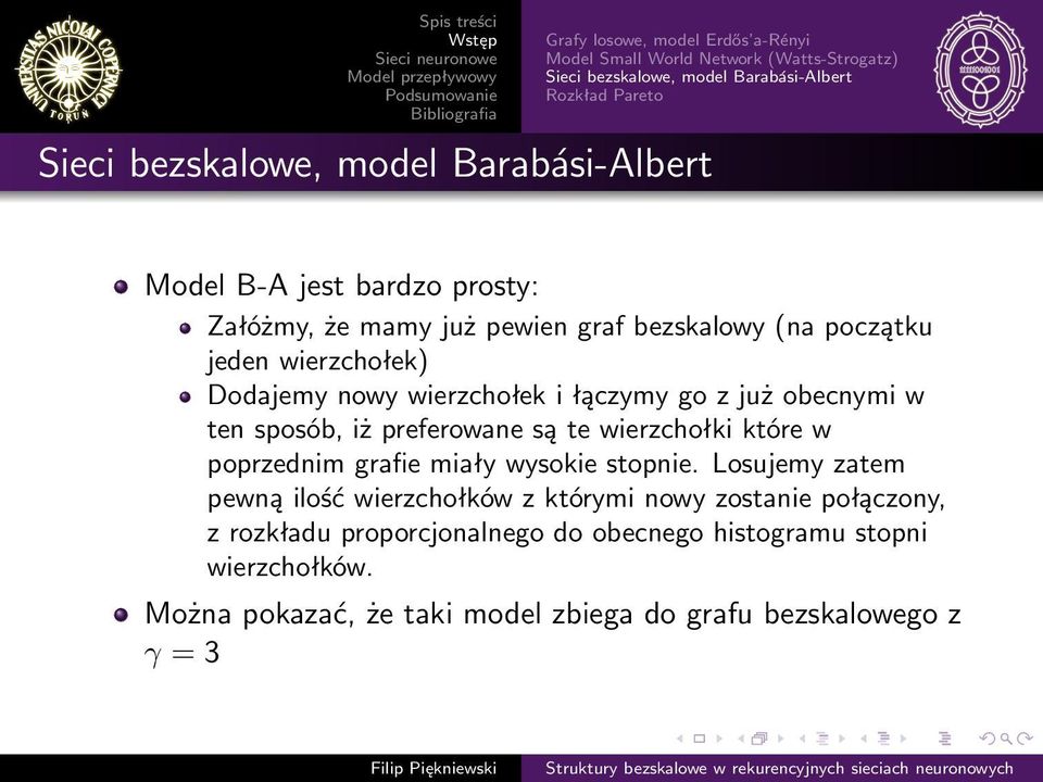 z już obecnymi w ten sposób, iż preferowane są te wierzchołki które w poprzednim grafie miały wysokie stopnie.