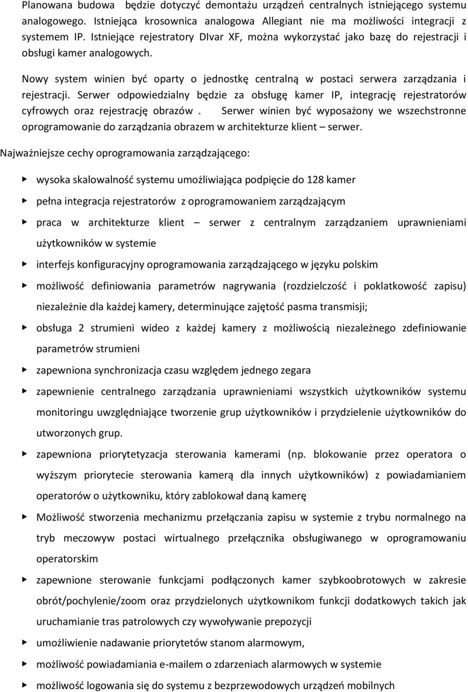 Nowy system winien być oparty o jednostkę centralną w postaci serwera zarządzania i rejestracji.