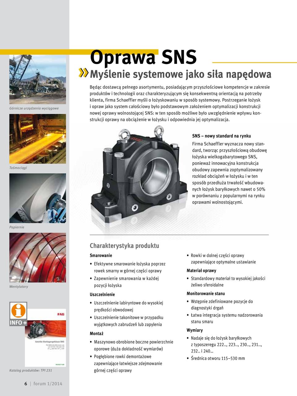 Postrzeganie łożysk i opraw jako system całościowy było podstawowym założeniem optymalizacji konstrukcji nowej oprawy wolnostojącej SNS: w ten sposób możliwe było uwzględnienie wpływu konstrukcji