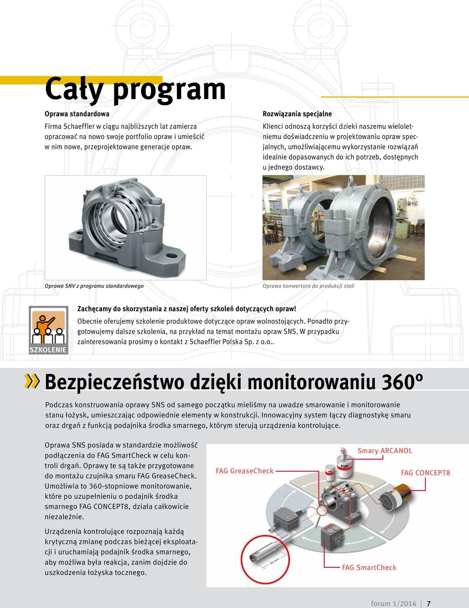 potrzeb, dostępnych u jednego dostawcy. Oprawa SNV z programu standardowego Oprawa konwertora do produkcji stali SZKOLENIE Zachęcamy do skorzystania z naszej oferty szkoleń dotyczących opraw!