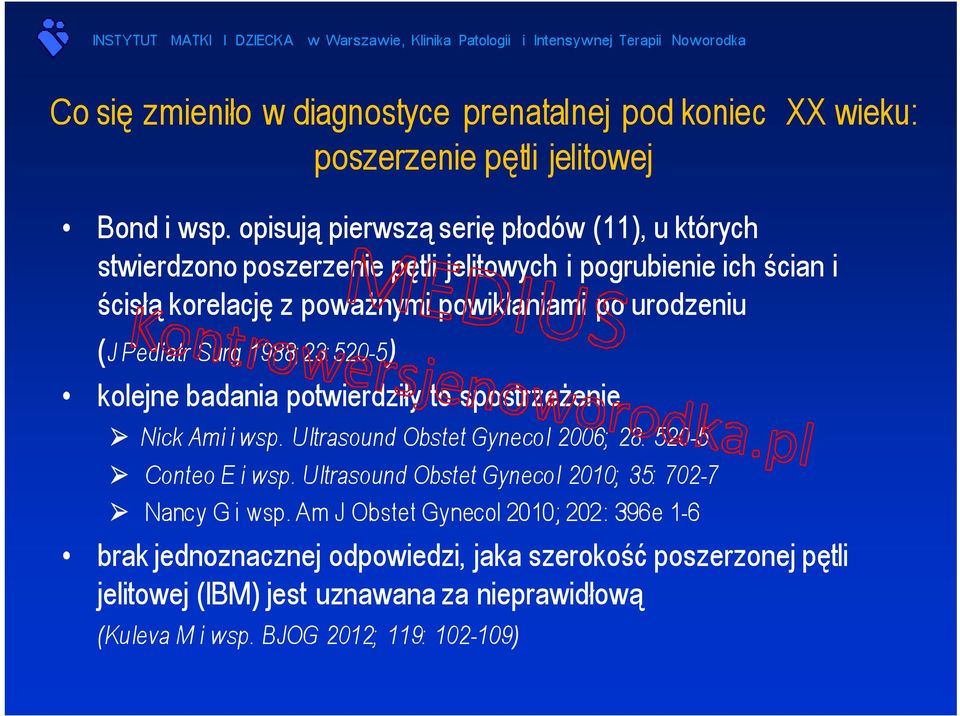 (J Pediatr Surg 1988;23:520-5) kolejne badania potwierdziły to spostrzeżenie Nick Ami i wsp. Ultrasound Obstet Gynecol 2006; 28: 520-5 Conteo E i wsp.