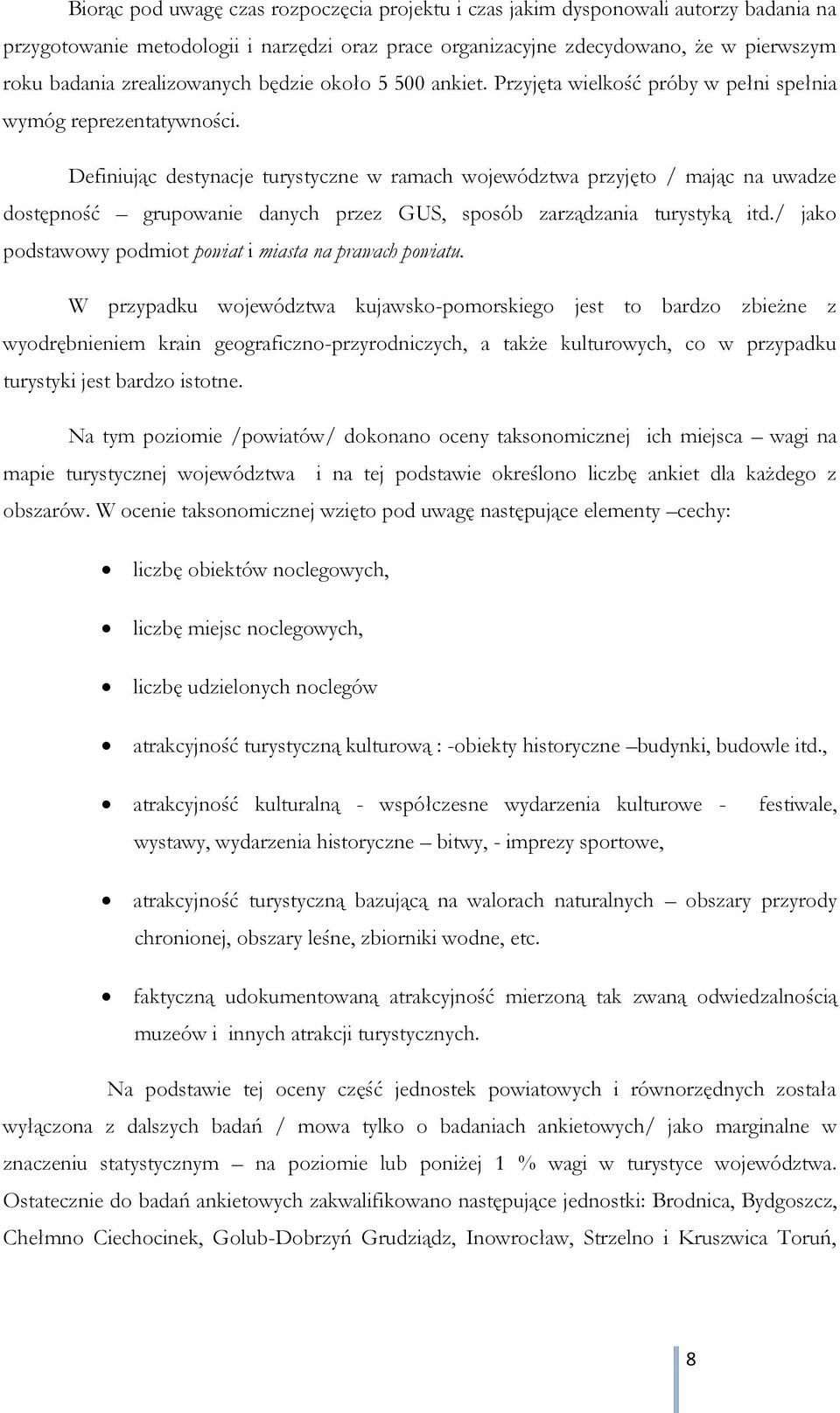 Definiując destynacje turystyczne w ramach województwa przyjęto / mając na uwadze dostępność grupowanie danych przez GUS, sposób zarządzania turystyką itd.