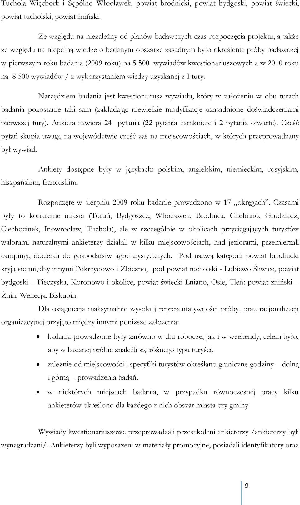 (2009 roku) na 5 500 wywiadów kwestionariuszowych a w 2010 roku na 8 500 wywiadów / z wykorzystaniem wiedzy uzyskanej z I tury.