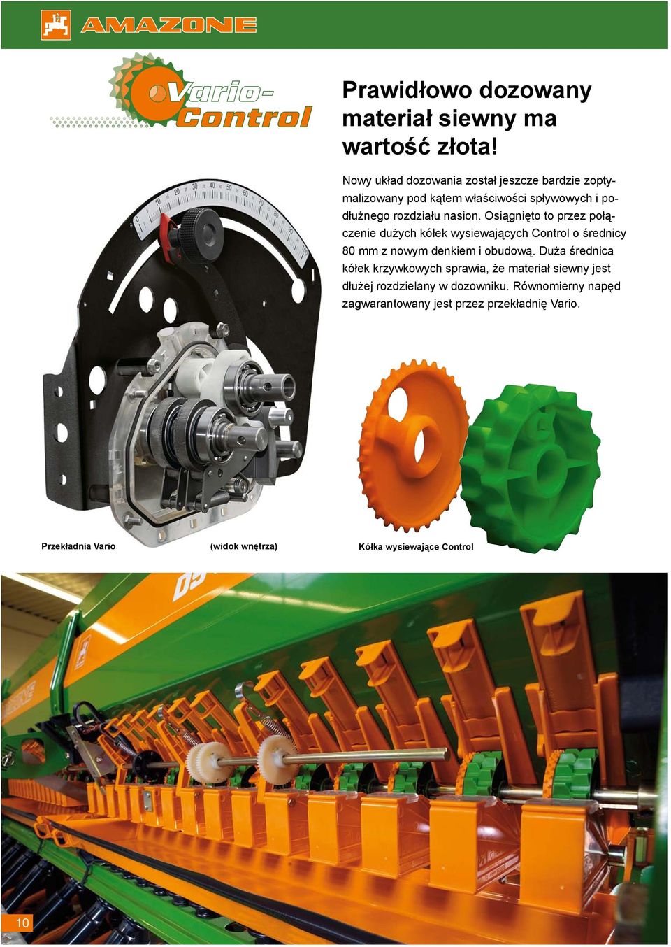 Osiągnięto to przez połączenie dużych kółek wysiewających Control o średnicy 80 mm z nowym denkiem i obudową.
