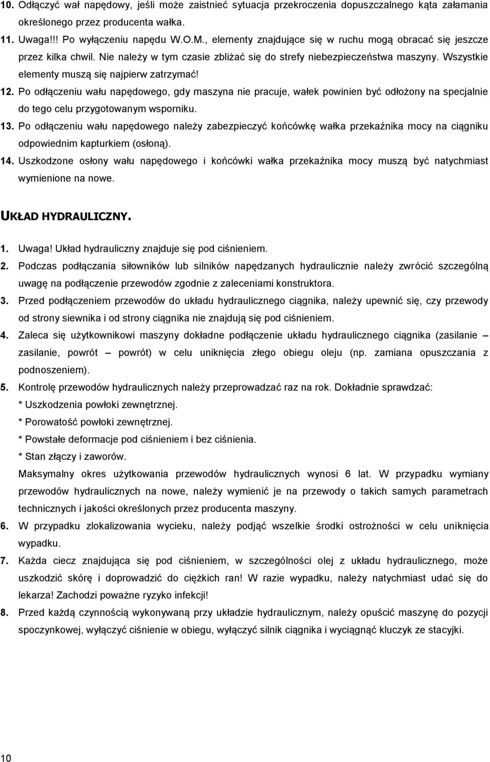 12. Po odłączeniu wału napędowego, gdy maszyna nie pracuje, wałek powinien być odłożony na specjalnie do tego celu przygotowanym wsporniku. 13.