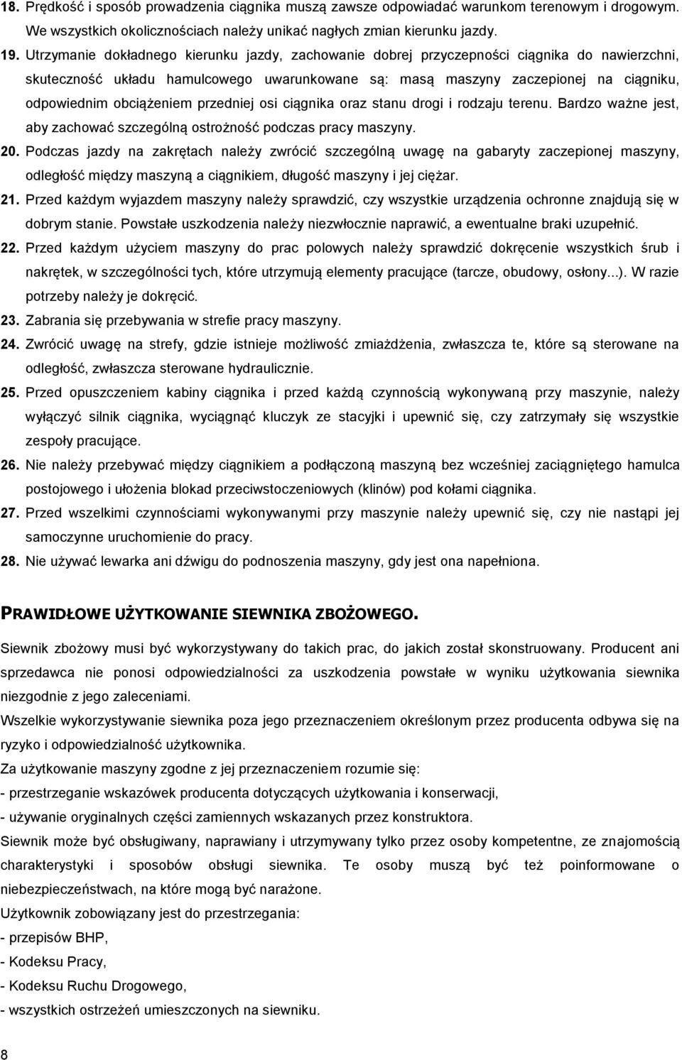 obciążeniem przedniej osi ciągnika oraz stanu drogi i rodzaju terenu. Bardzo ważne jest, aby zachować szczególną ostrożność podczas pracy maszyny. 20.