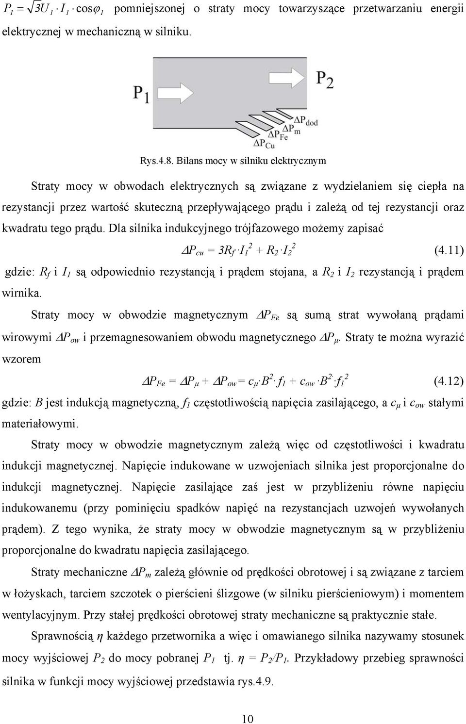 oraz kwadratu tego prądu. Dla silnika indukcyjnego trójfazowego możemy zapisać ΔP cu = 3R f I + R I (4.