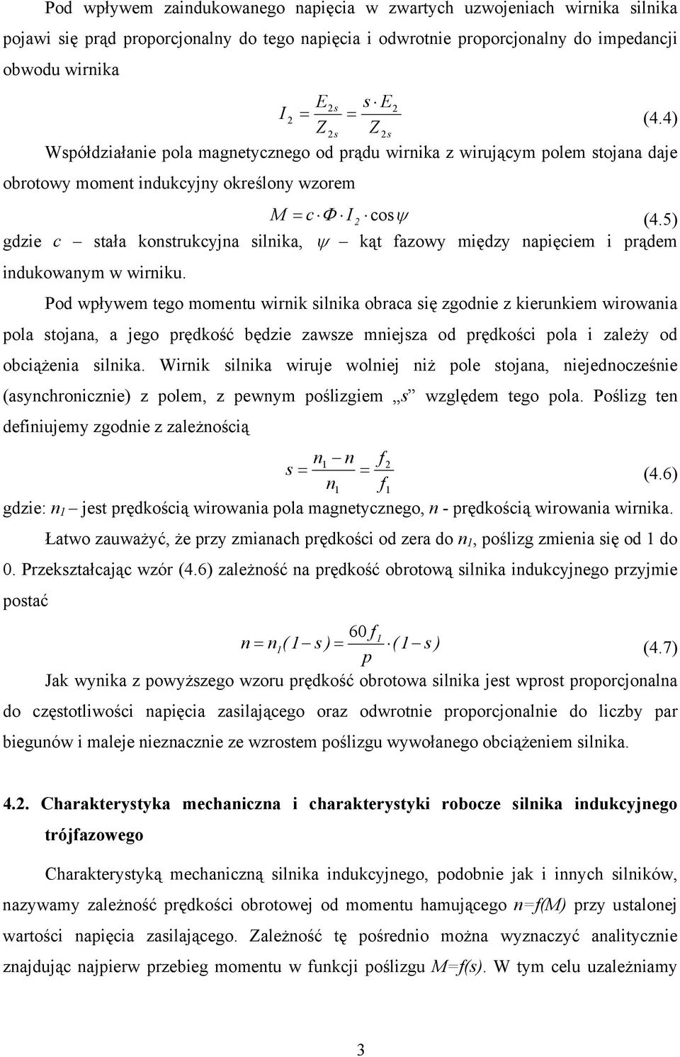 5) gdzie c stała konstrukcyjna silnika, ψ kąt fazowy między napięciem i prądem indukowanym w wirniku.