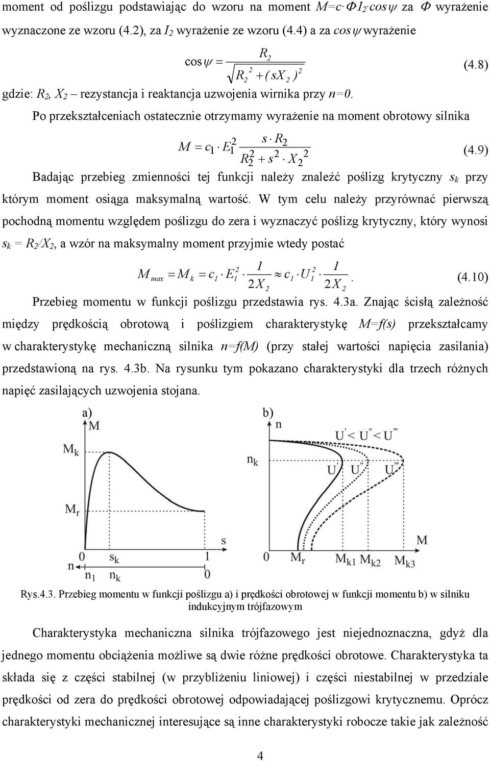 9) R + s X Badając przebieg zmienności tej funkcji należy znaleźć poślizg krytyczny s k przy którym moment osiąga maksymalną wartość.