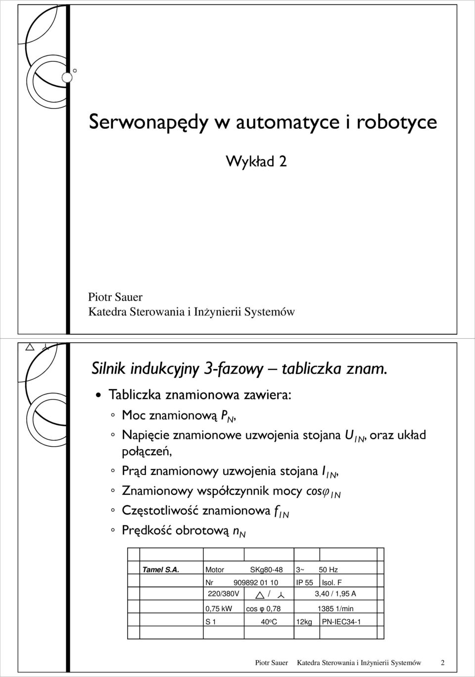 stojana I 1, Znamionowy współczynnik mocy cosφ 1 Częstotliwość znamionowa f 1 Prędkość obrotową n Tamel S.A.