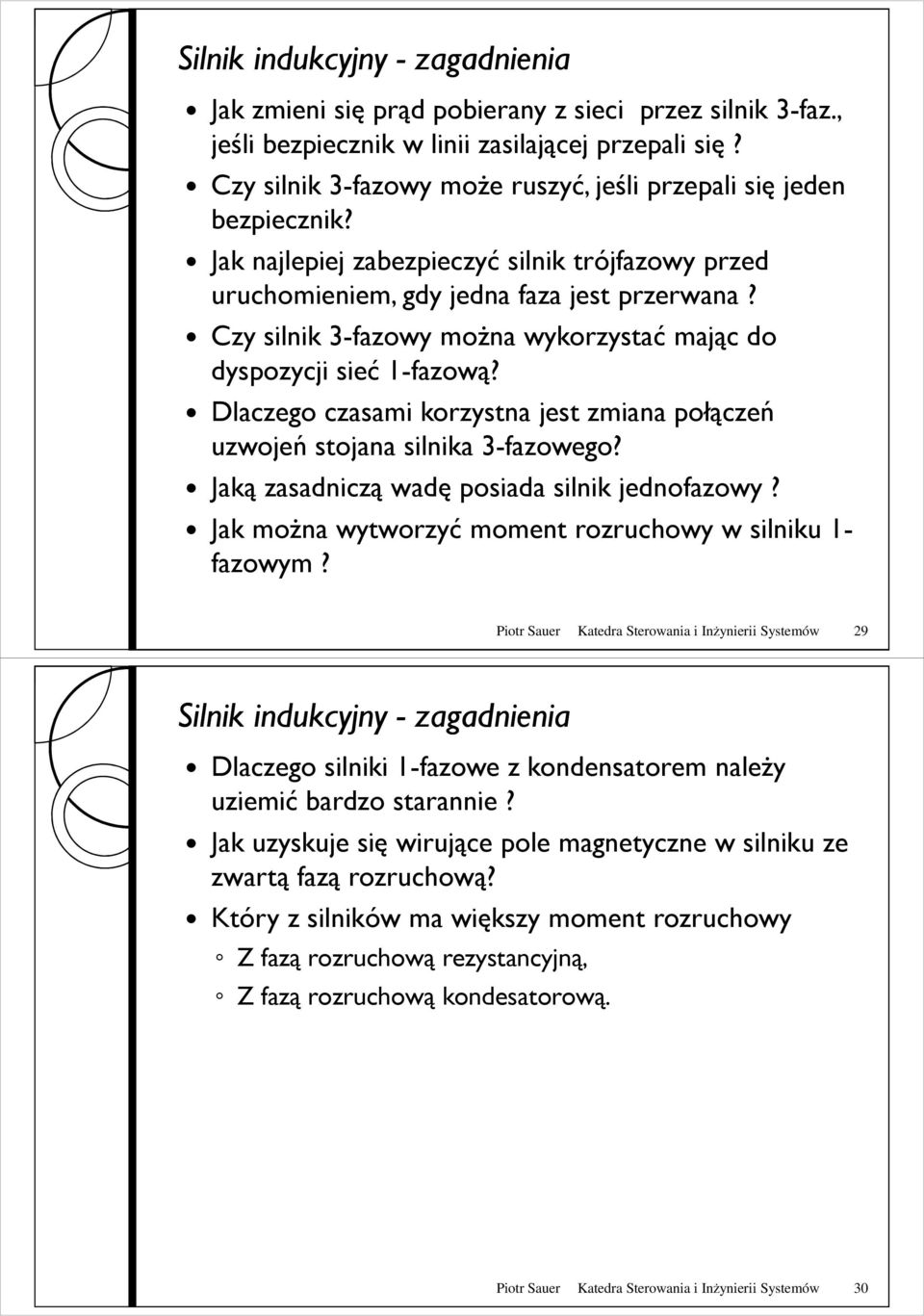 Czy silnik 3-fazowy moŝna wykorzystać mając do dyspozycji sieć 1-fazową? Dlaczego czasami korzystna jest zmiana połączeń uzwojeń stojana silnika 3-fazowego?