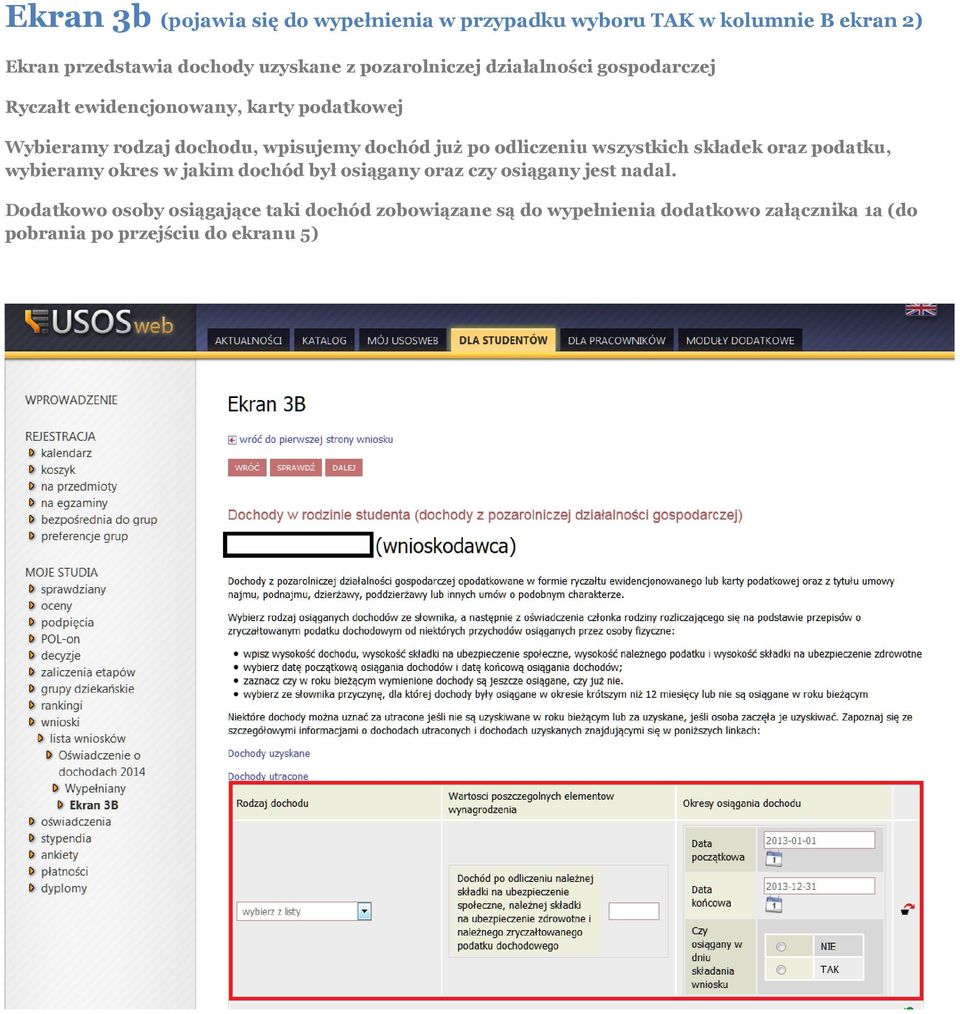 już po odliczeniu wszystkich składek oraz podatku, wybieramy okres w jakim dochód był osiągany oraz czy osiągany jest nadal.