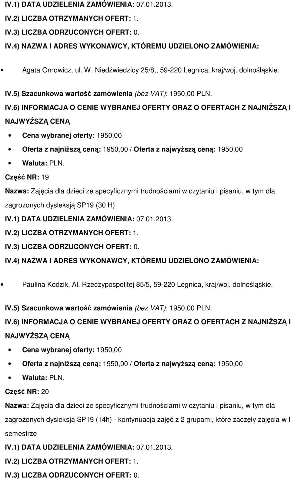 SP19 (30 H) Paulina Kodzik, Al. Rzeczypospolitej 85/5, 59-220 Legnica, kraj/woj. dolnośląskie.