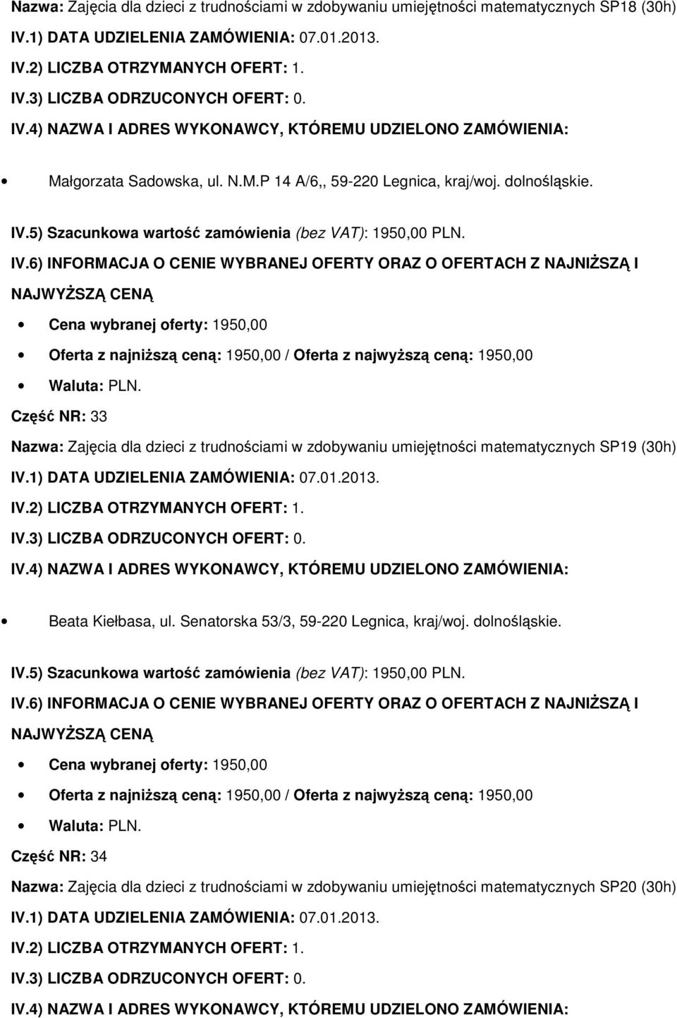 Część NR: 33 Nazwa: Zajęcia dla dzieci z trudnościami w zdobywaniu umiejętności matematycznych SP19 (30h) Beata