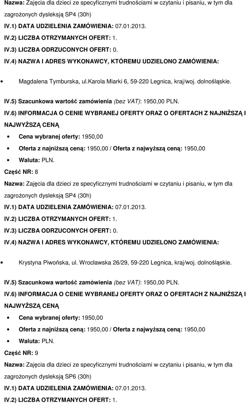 Część NR: 8 Nazwa: Zajęcia dla dzieci ze specyficznymi trudnościami w czytaniu i pisaniu, w tym dla zagroŝonych dysleksją SP4 (30h)