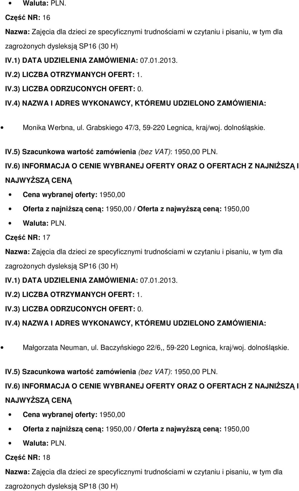 Część NR: 17 Nazwa: Zajęcia dla dzieci ze specyficznymi trudnościami w czytaniu i pisaniu, w tym dla zagroŝonych dysleksją SP16 (30 H)