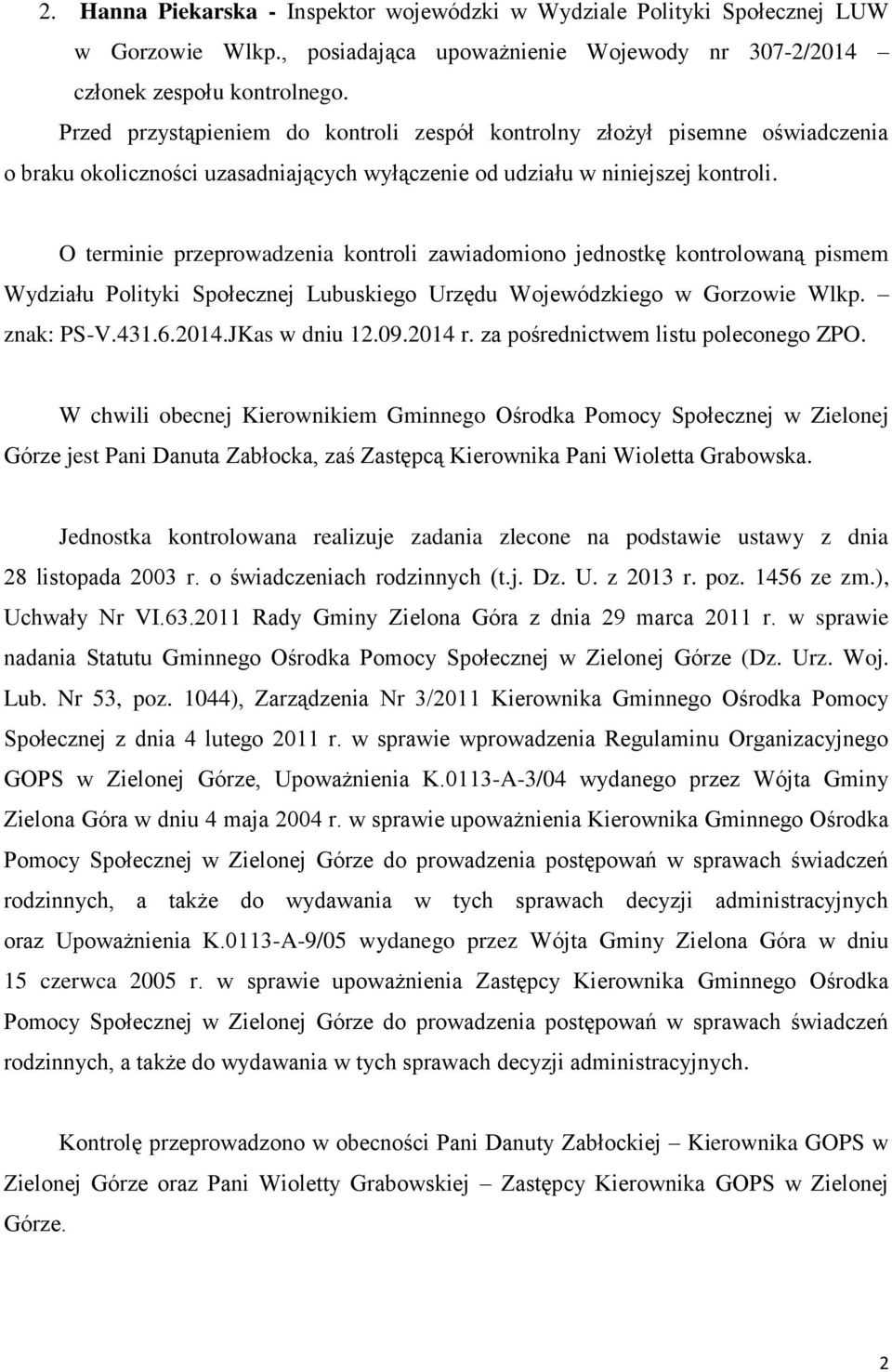 O terminie przeprowadzenia kontroli zawiadomiono jednostkę kontrolowaną pismem Wydziału Polityki Społecznej Lubuskiego Urzędu Wojewódzkiego w Gorzowie Wlkp. znak: PS-V.431.6.2014.JKas w dniu 12.09.