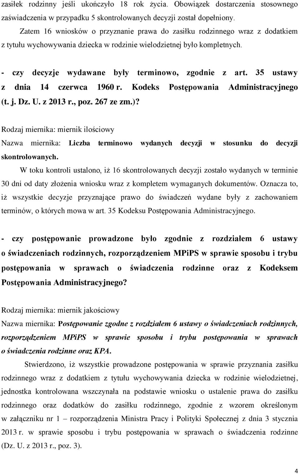 - czy decyzje wydawane były terminowo, zgodnie z art. 35 ustawy z dnia 14 czerwca 1960 r. Kodeks Postępowania Administracyjnego (t. j. Dz. U. z 2013 r., poz. 267 ze zm.)?