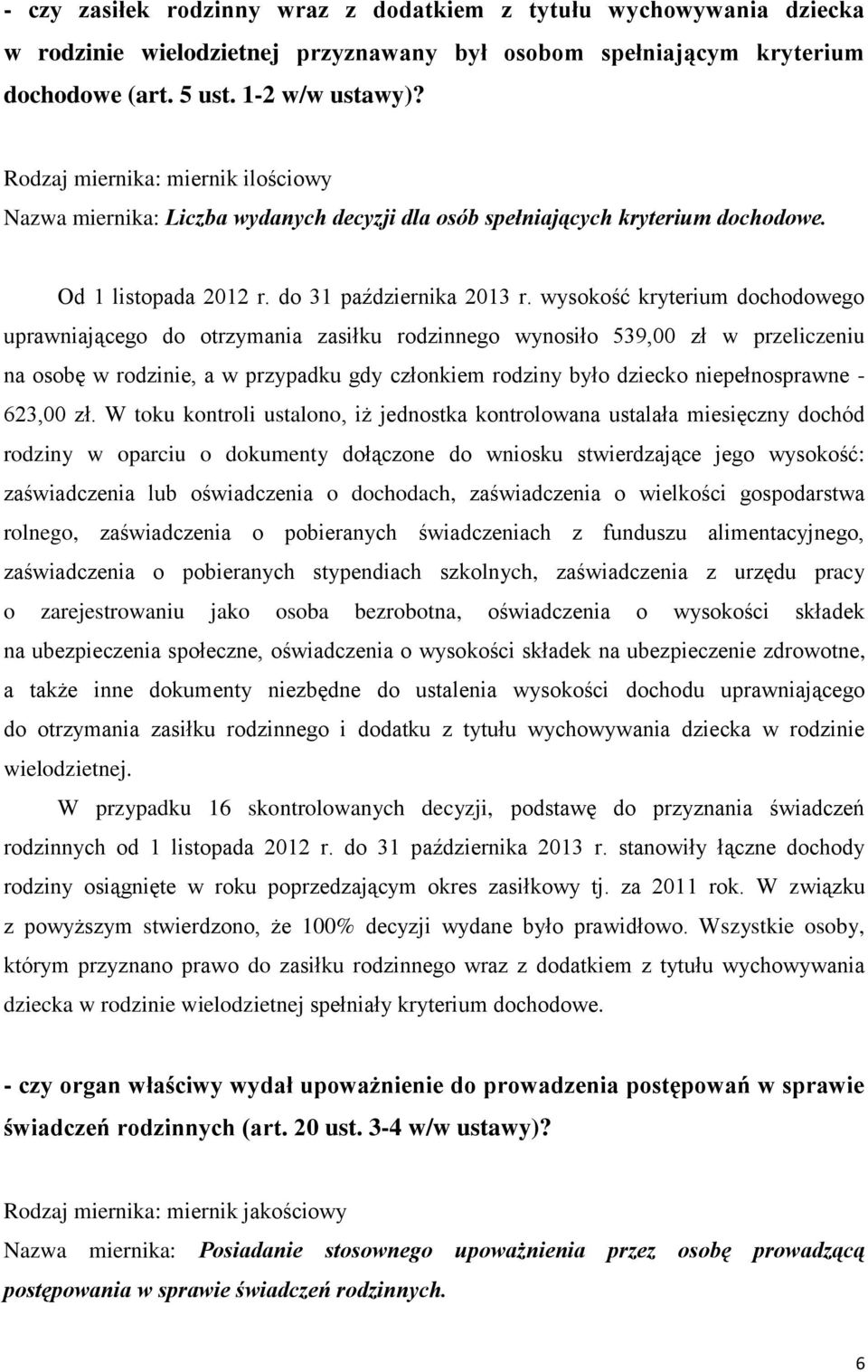 wysokość kryterium dochodowego uprawniającego do otrzymania zasiłku rodzinnego wynosiło 539,00 zł w przeliczeniu na osobę w rodzinie, a w przypadku gdy członkiem rodziny było dziecko niepełnosprawne