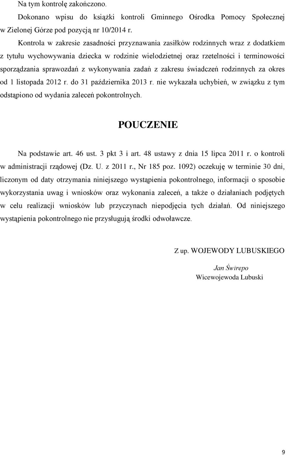 wykonywania zadań z zakresu świadczeń rodzinnych za okres od 1 listopada 2012 r. do 31 października 2013 r. nie wykazała uchybień, w związku z tym odstąpiono od wydania zaleceń pokontrolnych.