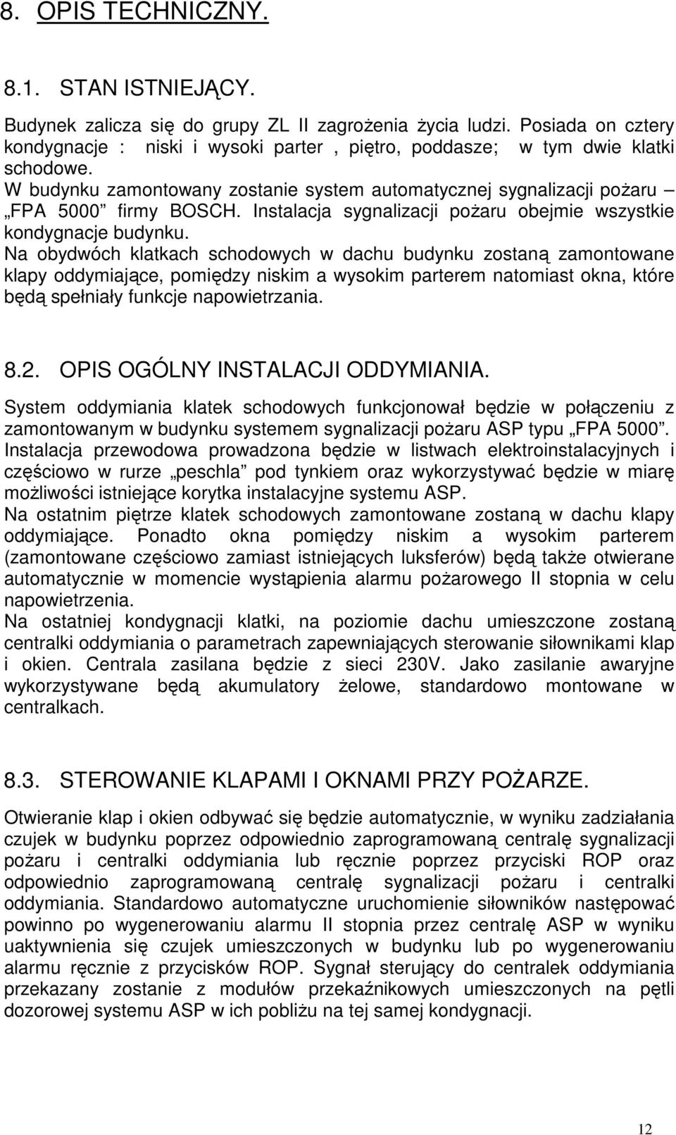 Instalacja sygnalizacji pożaru obejmie wszystkie kondygnacje budynku.