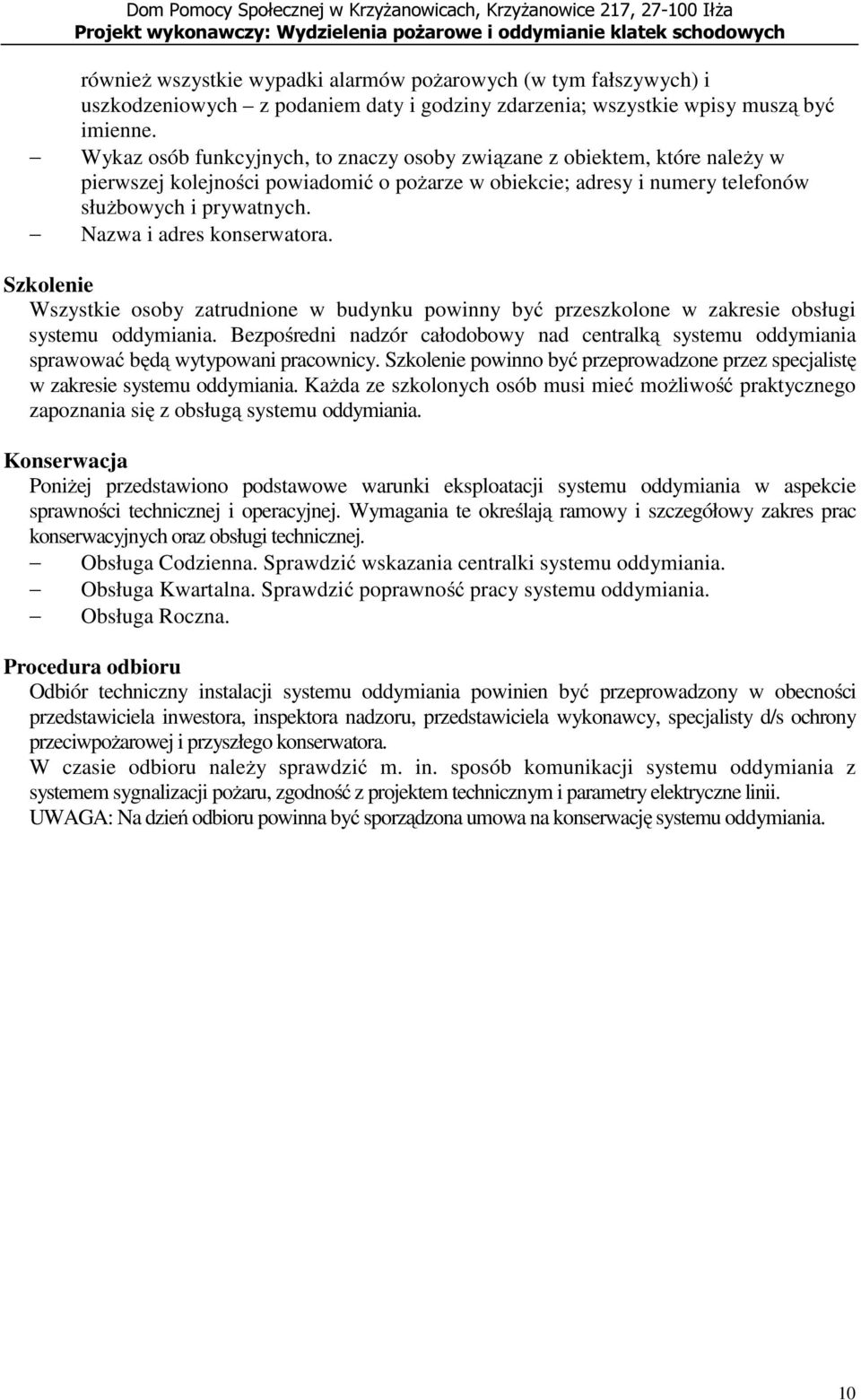 Nazwa i adres konserwatora. Szkolenie Wszystkie osoby zatrudnione w budynku powinny być przeszkolone w zakresie obsługi systemu oddymiania.