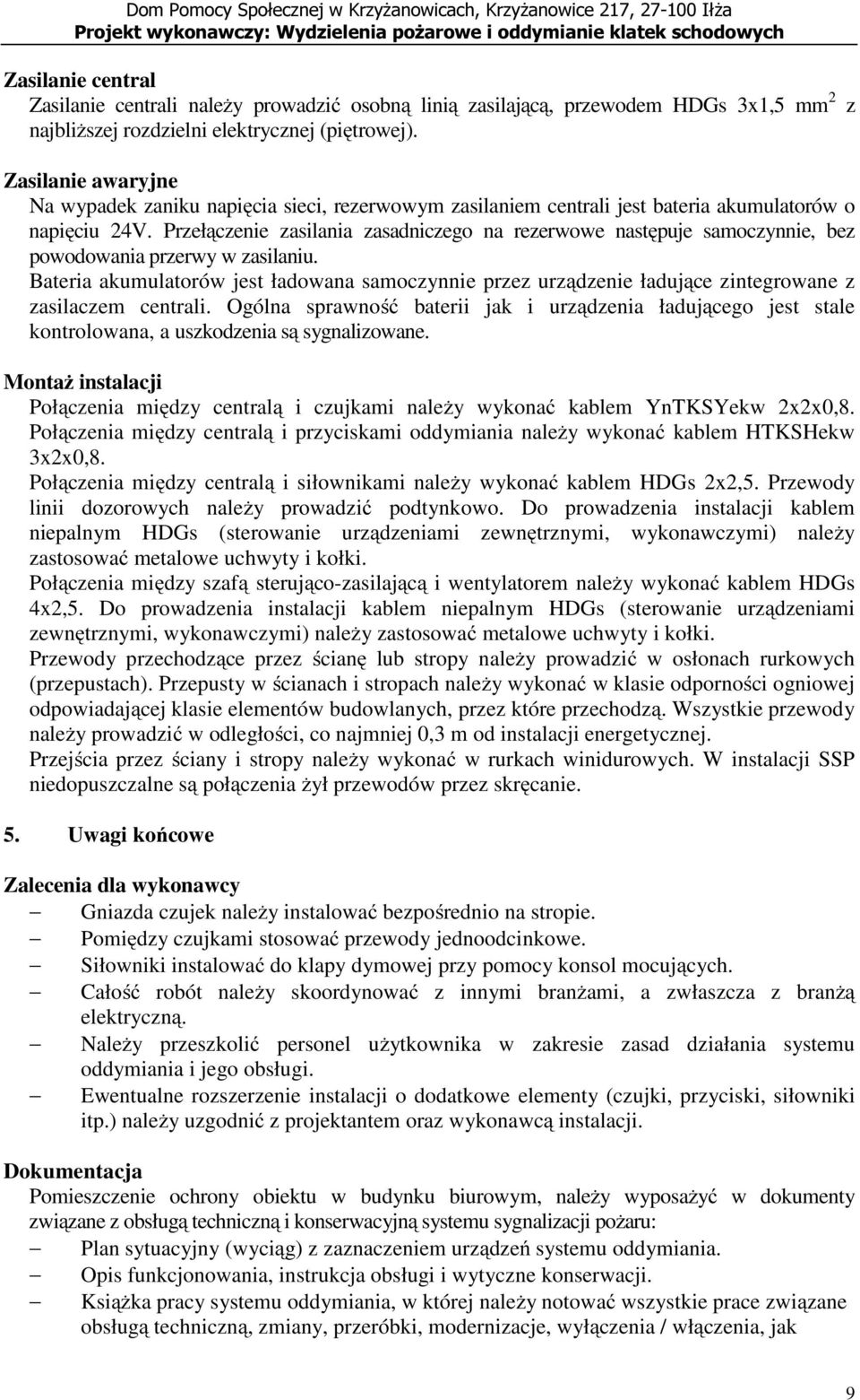 Przełączenie zasilania zasadniczego na rezerwowe następuje samoczynnie, bez powodowania przerwy w zasilaniu.
