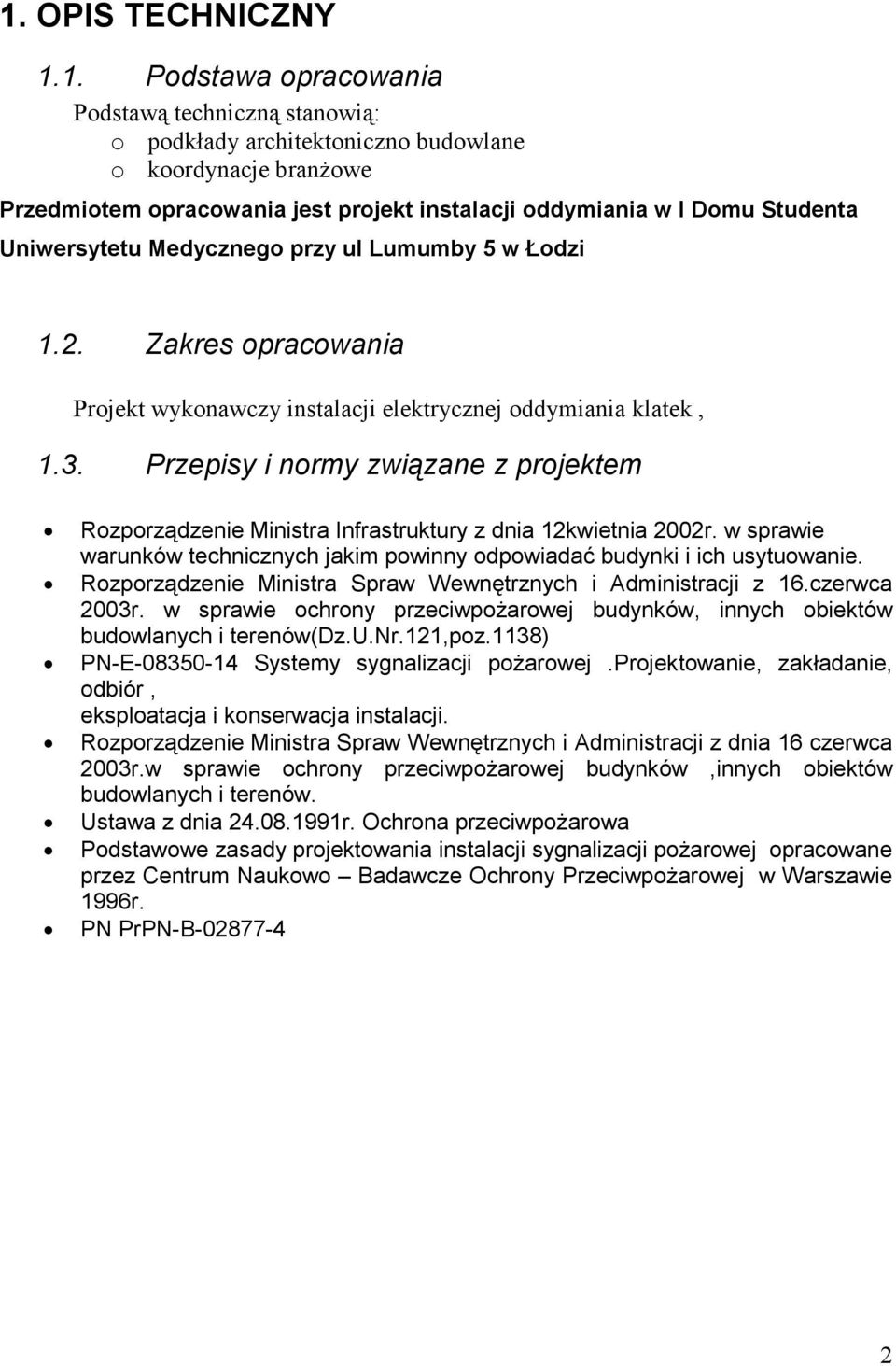 Przepisy i normy związane z projektem Rozporządzenie Ministra Infrastruktury z dnia 12kwietnia 2002r. w sprawie warunków technicznych jakim powinny odpowiadać budynki i ich usytuowanie.