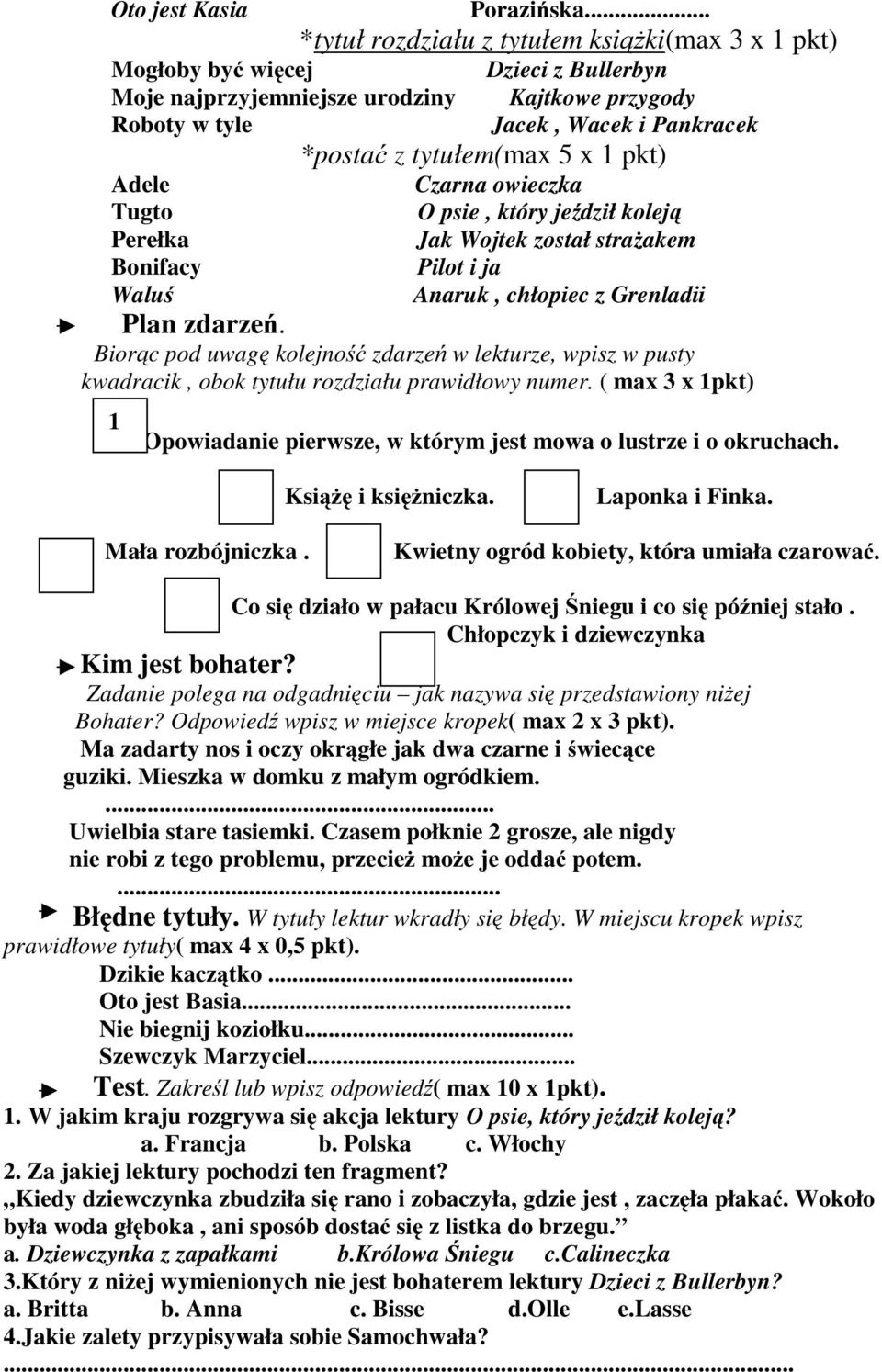 został strażakem Pilot i ja Anaruk, chłopiec z Grenladii Plan zdarzeń. Biorąc pod uwagę kolejność zdarzeń w lekturze, wpisz w pusty kwadracik, obok tytułu rozdziału prawidłowy numer.