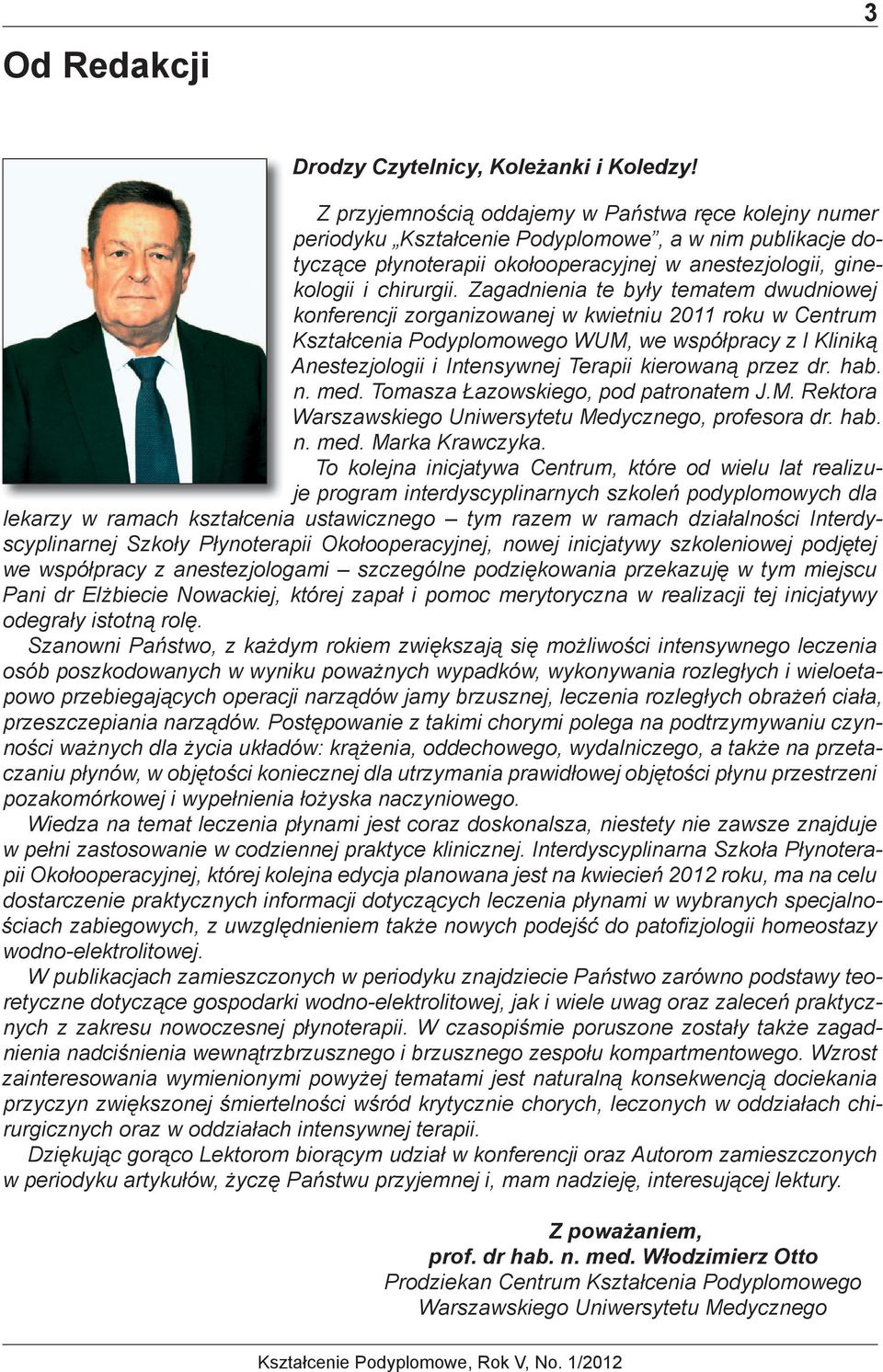 Zagadnienia te były tematem dwudniowej konferencji zorganizowanej w kwietniu 2011 roku w Centrum Kształcenia Podyplomowego WUM, we współpracy z I Kliniką Anestezjologii i Intensywnej Terapii