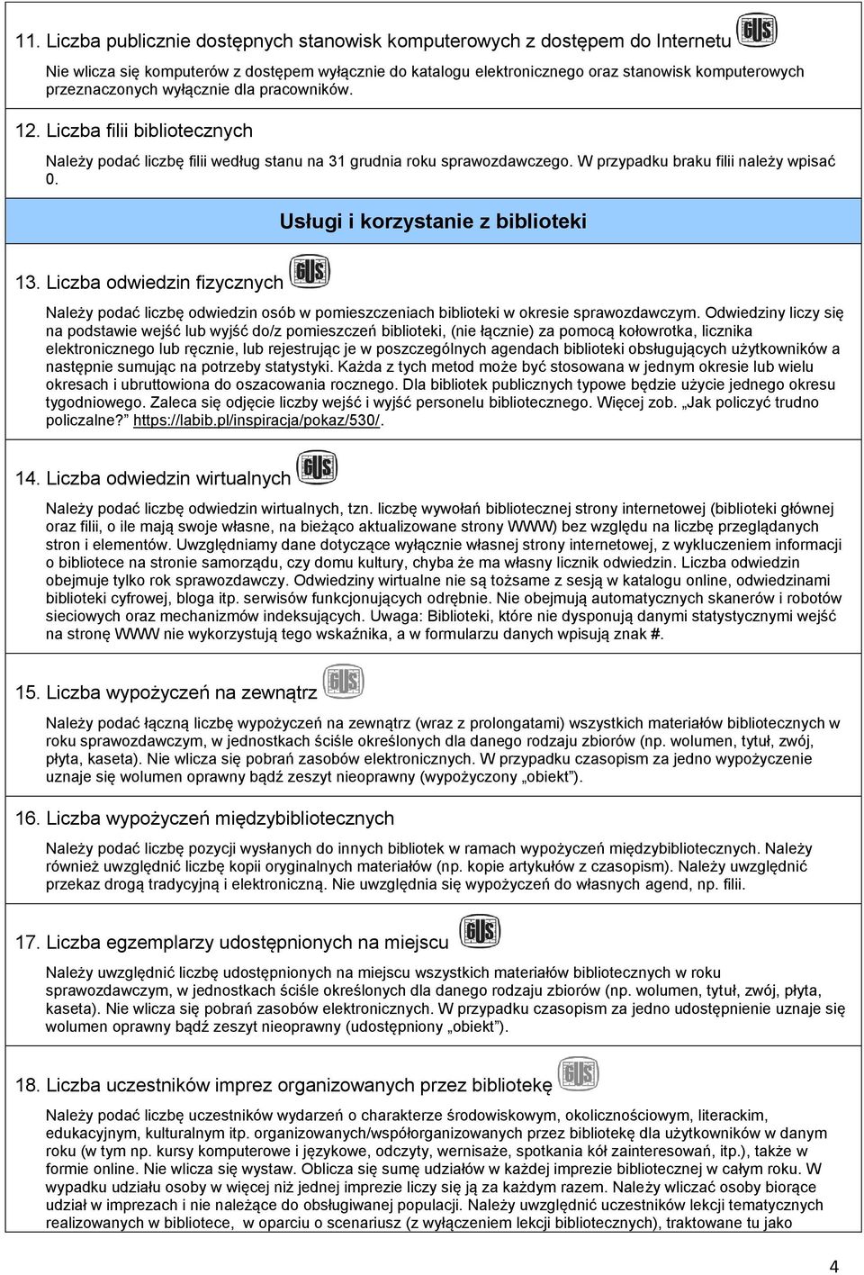 Usługi i korzystanie z biblioteki 13. Liczba odwiedzin fizycznych Należy podać liczbę odwiedzin osób w pomieszczeniach biblioteki w okresie sprawozdawczym.