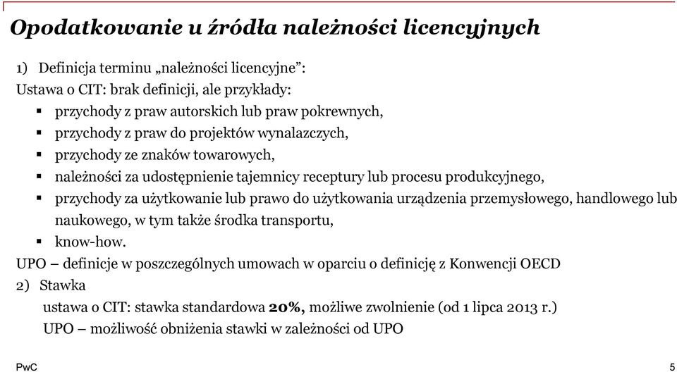 za użytkowanie lub prawo do użytkowania urządzenia przemysłowego, handlowego lub naukowego, w tym także środka transportu, know-how.