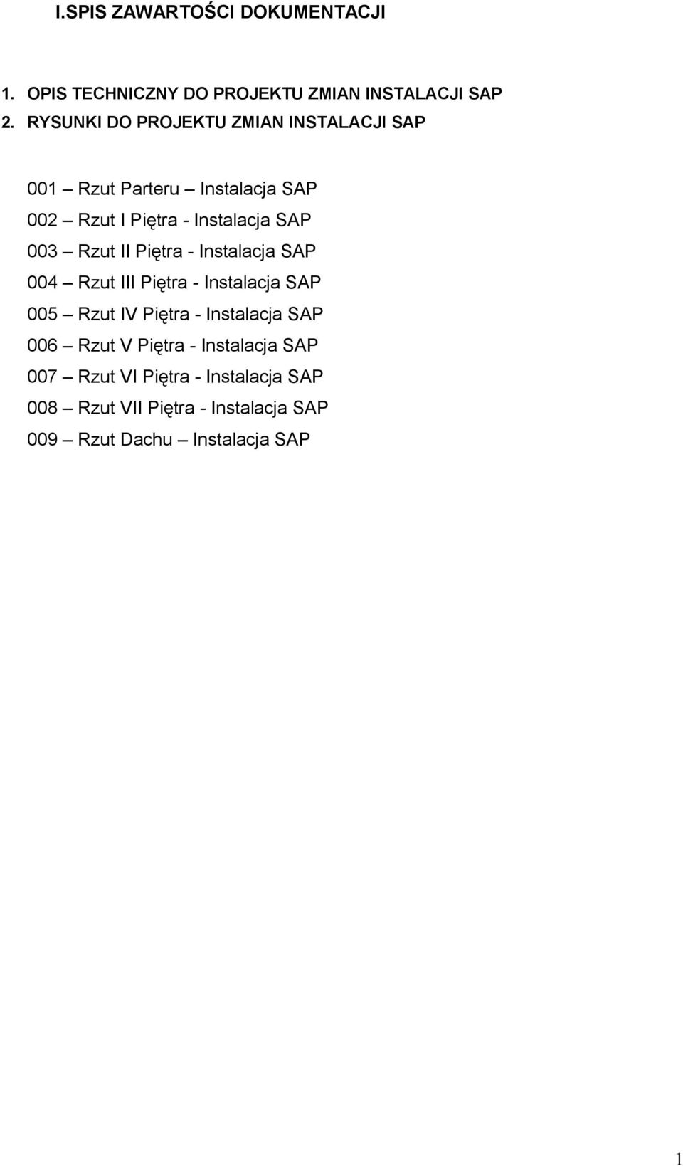 003 Rzut II Piętra - Instalacja SAP 004 Rzut III Piętra - Instalacja SAP 005 Rzut IV Piętra - Instalacja SAP