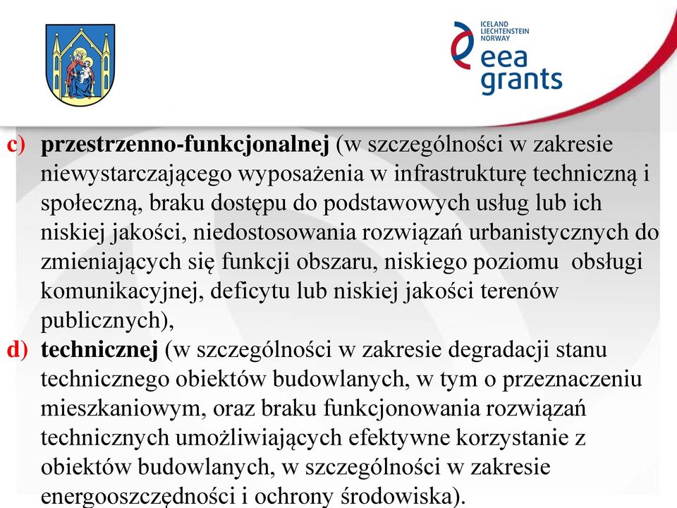 jakości terenów publicznych), d) technicznej (w szczególności w zakresie degradacji stanu technicznego obiektów budowlanych, w tym o przeznaczeniu mieszkaniowym, oraz