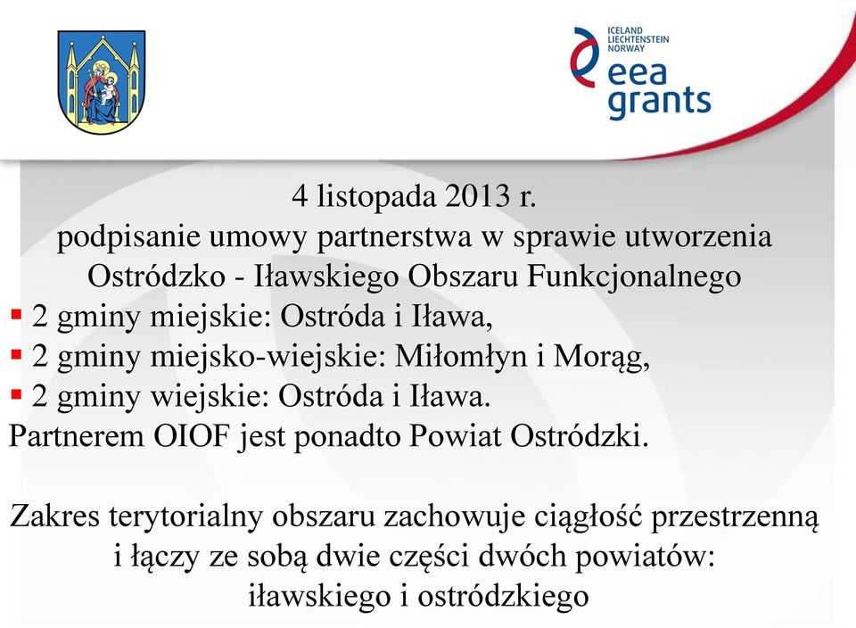 gminy miejskie: Ostróda i Iława, 2 gminy miejsko-wiejskie: Miłomłyn i Morąg, 2 gminy wiejskie: