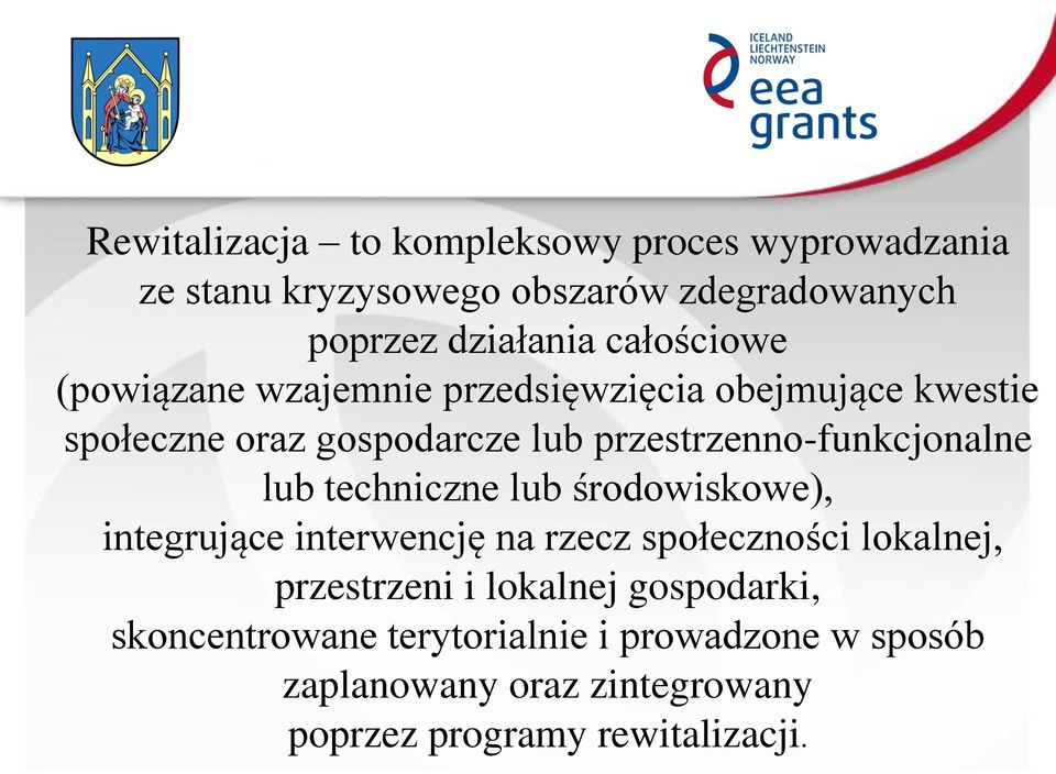 przestrzenno-funkcjonalne lub techniczne lub środowiskowe), integrujące interwencję na rzecz społeczności lokalnej,