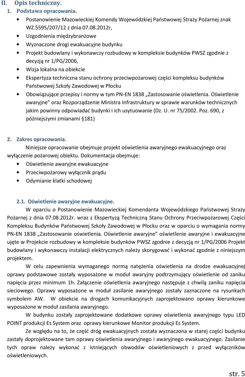 Ekspertyza techniczna stanu ochrony przeciwpożarowej części kompleksu budynków Państwowej Szkoły Zawodowej w Płocku Obowiązujące przepisy i normy w tym PN-EN 1838 Zastosowanie oświetlenia.