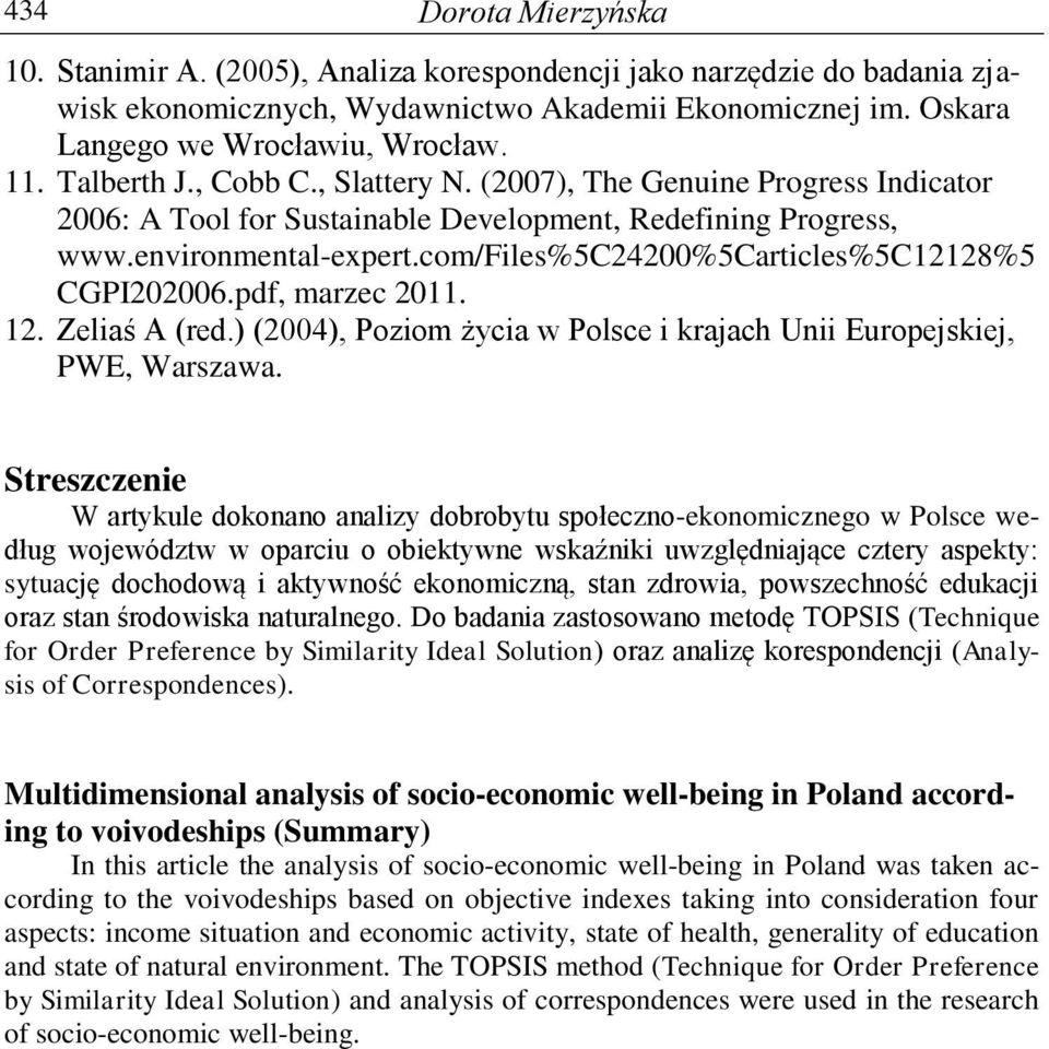 com/files%5c24200%5carticles%5c12128%5 CGPI202006.pdf, marzec 2011. 12. Zeliaś A (red.) (2004), Poziom życia w Polsce i krajach Unii Europejskiej, PWE, Warszawa.