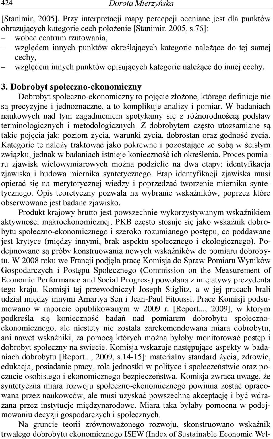 Dobrobyt społeczno-ekonomiczny Dobrobyt społeczno-ekonomiczny to pojęcie złożone, którego definicje nie są precyzyjne i jednoznaczne, a to komplikuje analizy i pomiar.