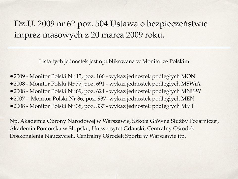 691 - wykaz jednostek podległych MSWiA 2008 - Monitor Polski Nr 69, poz. 624 - wykaz jednostek podległych MNiSW 2007 - Monitor Polski Nr 86, poz.