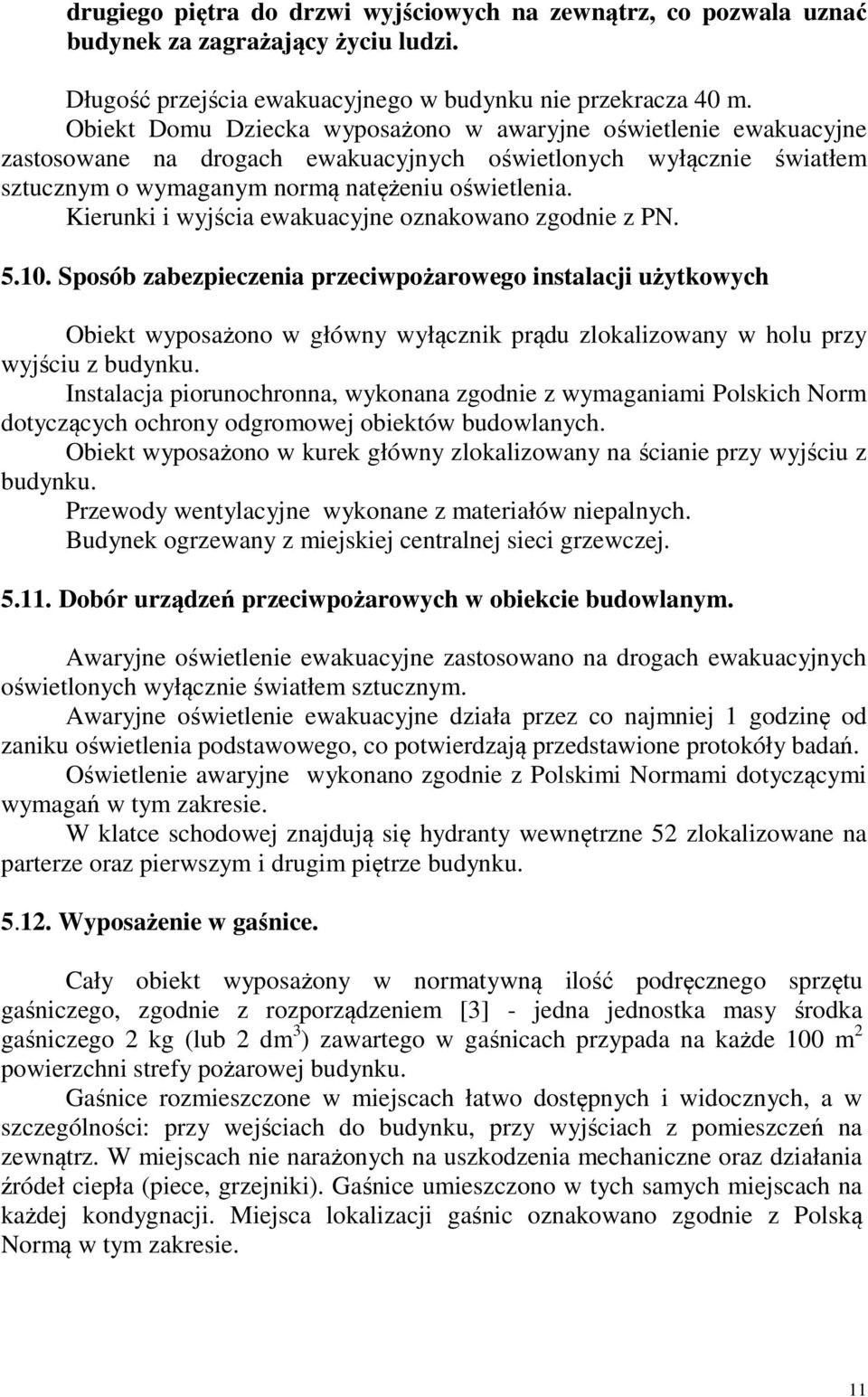 Kierunki i wyjścia ewakuacyjne oznakowano zgodnie z PN. 5.10.