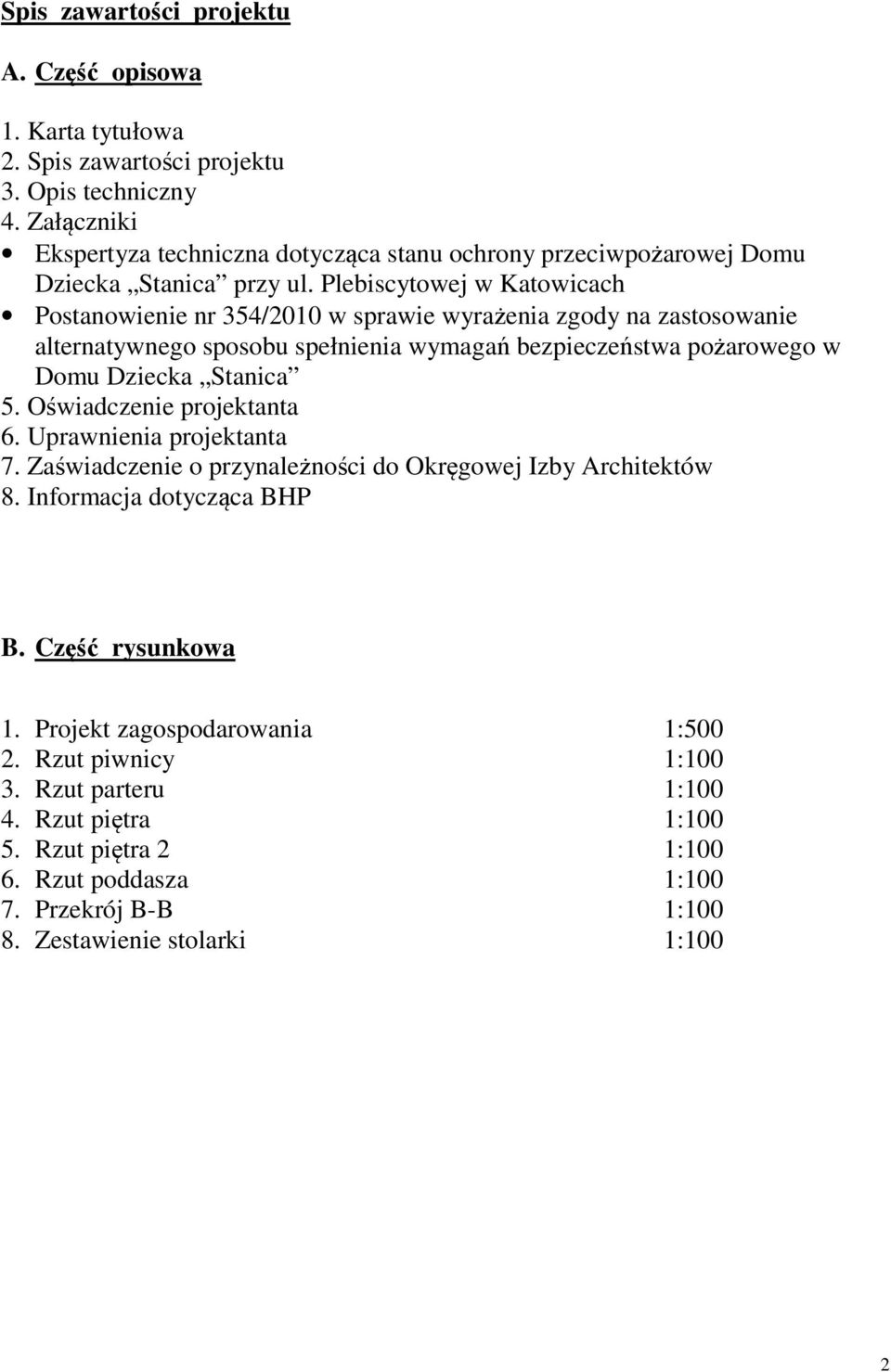 Plebiscytowej w Katowicach Postanowienie nr 354/2010 w sprawie wyrażenia zgody na zastosowanie alternatywnego sposobu spełnienia wymagań bezpieczeństwa pożarowego w Domu Dziecka Stanica 5.