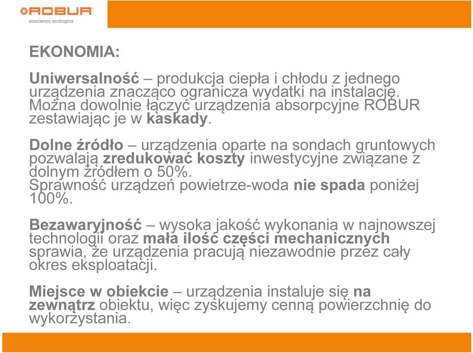 Dolne źródło urządzenia oparte na sondach gruntowych pozwalają zredukować koszty inwestycyjne związane z dolnym źródłem o 50%.