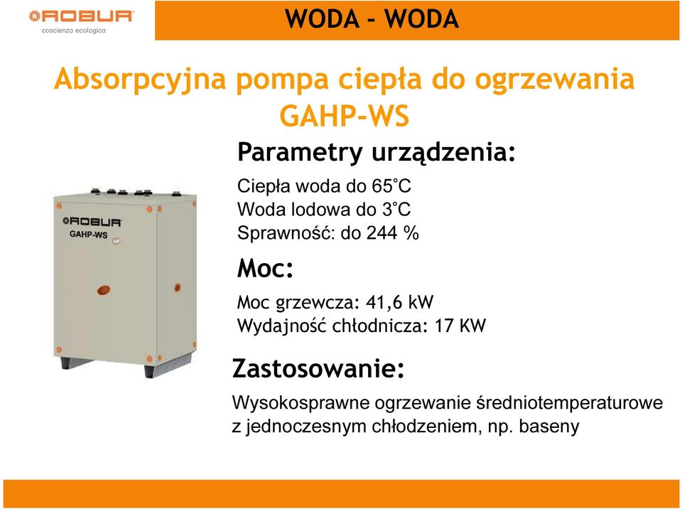 Moc: Moc grzewcza: 41,6 kw Wydajność chłodnicza: 17 KW Zastosowanie: