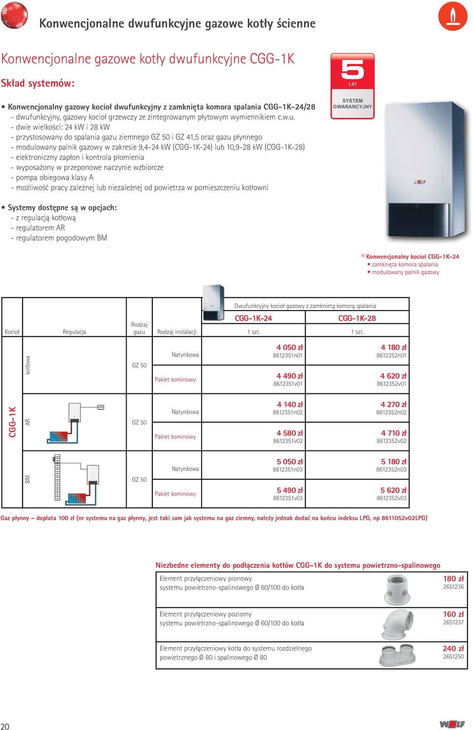 palnik gazowy w zakresie 9,4-24 kw (CGG-1K-24) lub 10,9-28 kw (CGG-1K-28) - elektroniczny zapłon i kontrola płomienia - wyposażony w przeponowe naczynie wzbiorcze - pompa obiegowa klasy A - możliwość