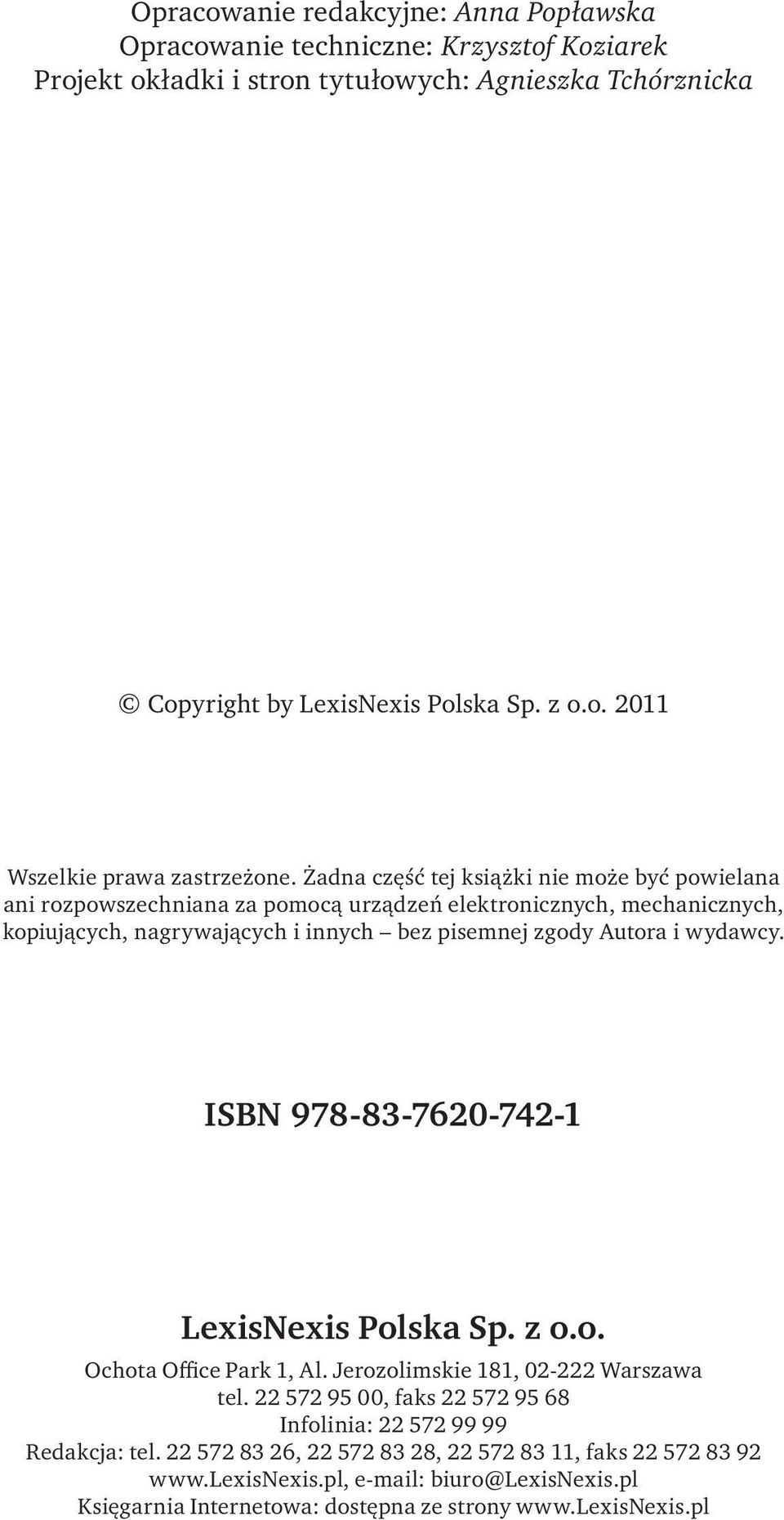 ISBN 978-83-7620-742-1 LexisNexis Polska Sp. z o.o. Ochota Office Park 1, Al. Jerozolimskie 181, 02-222 Warszawa tel. 22 572 95 00, faks 22 572 95 68 Infolinia: 22 572 99 99 Redakcja: tel.